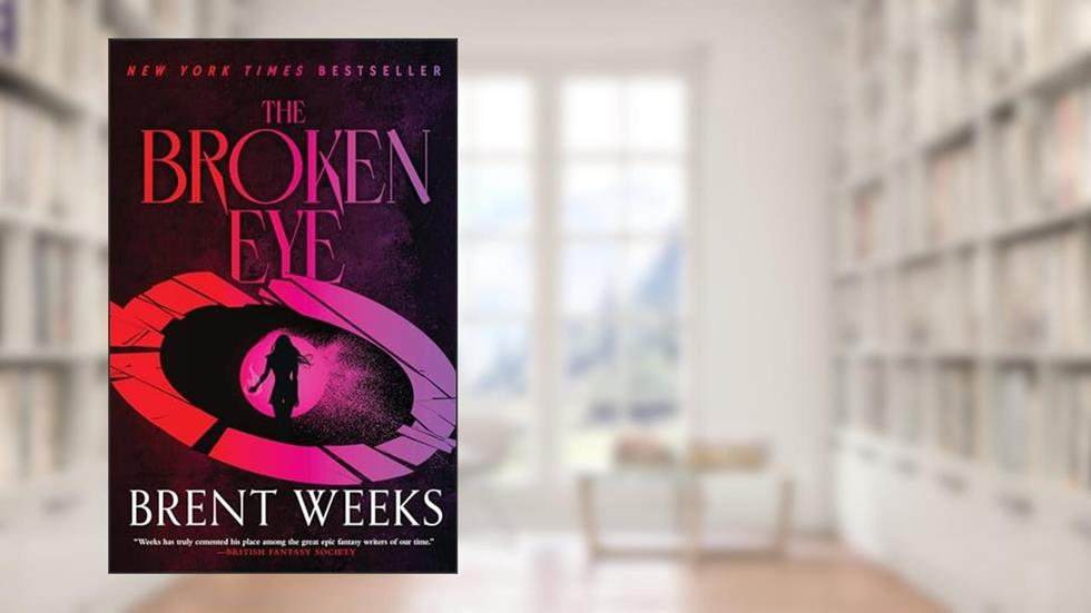 The Broken Eye (Lightbringer Book 3), written by Brent Weeks