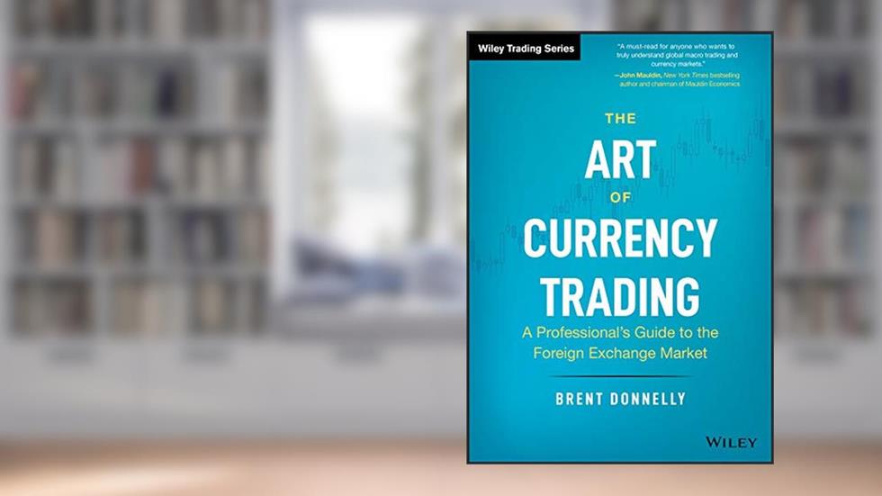 The Art of Currency Trading: A Professional's Guide to the Foreign Exchange Market (Wiley Trading), written by Brent Donnelly