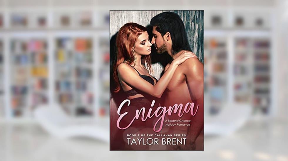 Enigma: A Second Chance Holiday Romance (The Callahan Series Book 2), written by Taylor Brent