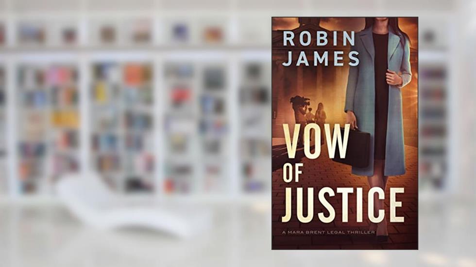 Vow of Justice (Mara Brent Legal Thriller Series Book 6), written by Robin James