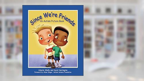 Cover from Since We're Friends: An Autism Picture Book, written by Celeste Shally