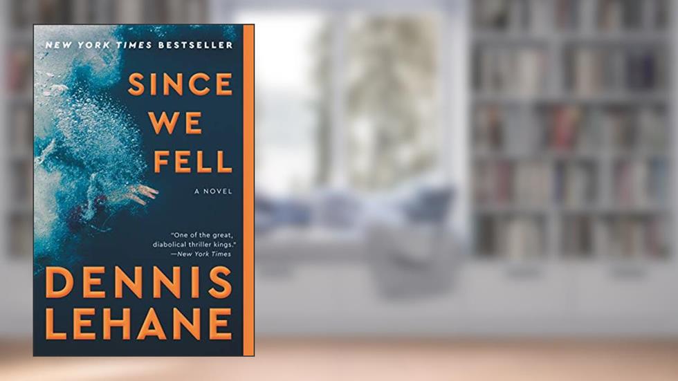 Since We Fell: A Novel, written by Dennis Lehane