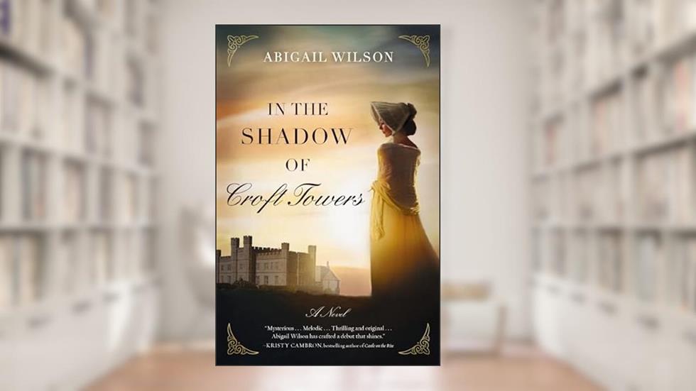 In the Shadow of Croft Towers: A Regency Romance, written by Abigail Wilson