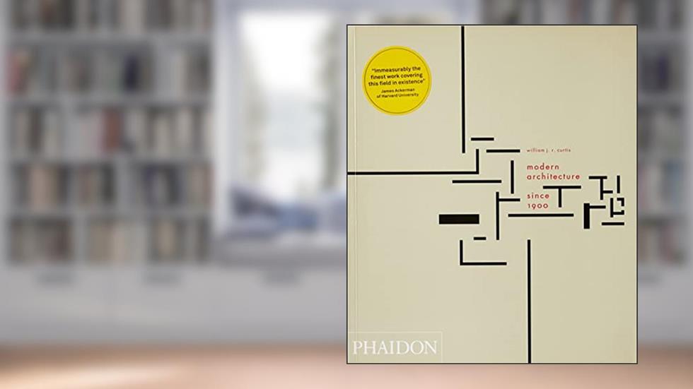 Modern Architecture Since 1900, written by William J R Curtis