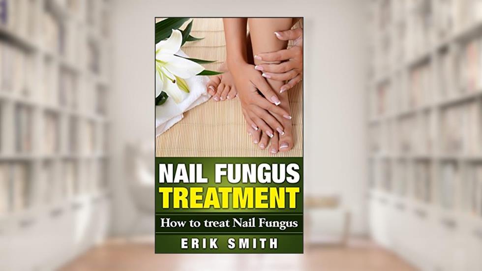 Nail Fungus Treatment: A beginners guide to Nail Fungus Treatment, written by Erik Smith