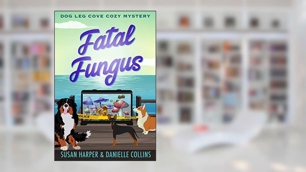 Fatal Fungus (Dog Leg Cove Cozy Mystery Book 5), written by Danielle Collins; Susan Harper