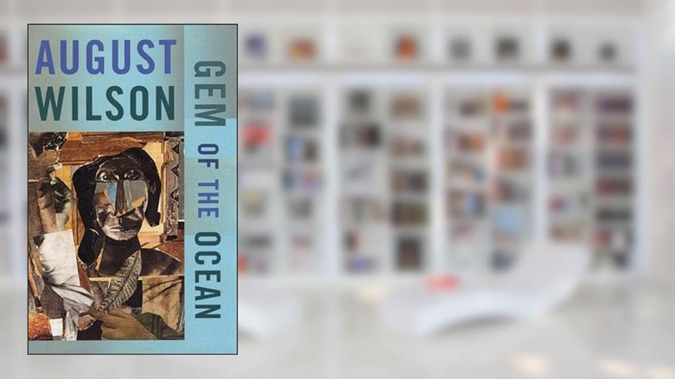 Gem of the Ocean, written by August Wilson