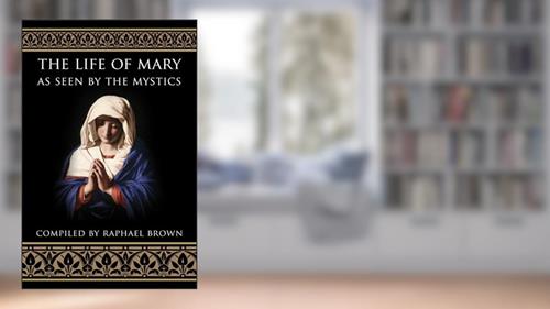 Cover from The Life of Mary As Seen By the Mystics, written by Raphael Brown