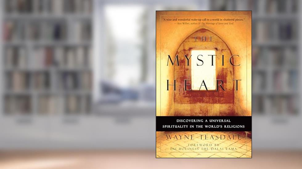 The Mystic Heart: Discovering a Universal Spirituality in the World's Religions, written by Wayne Teasdale