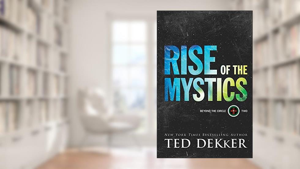Rise of the Mystics, written by Ted Ted Dekker