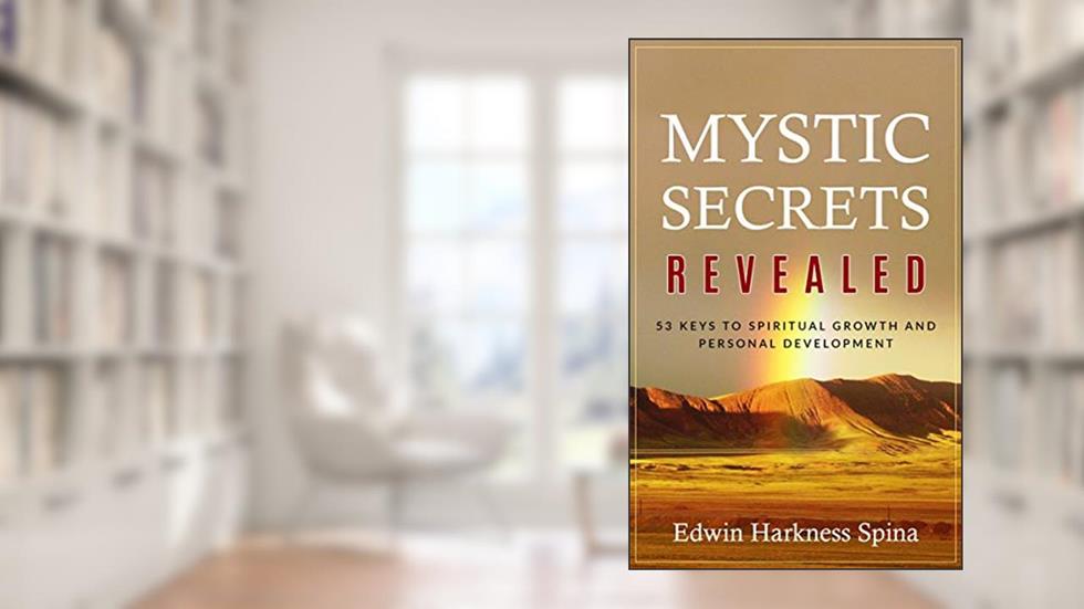 Mystic Secrets Revealed: 53 Keys to Spiritual Growth and Personal Development, written by Edwin Harkness Spina