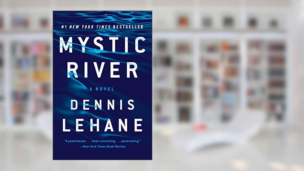 Mystic River: A Novel, written by Dennis Lehane