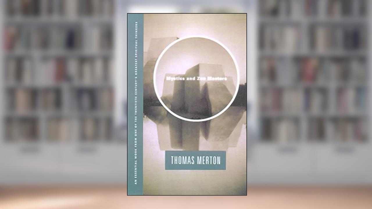 Mystics and Zen Masters, written by Thomas Merton