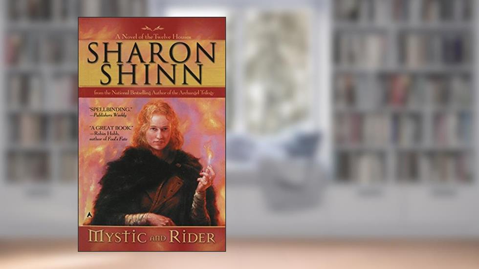 Mystic and Rider (Twelve Houses series Book 1), written by Sharon Shinn