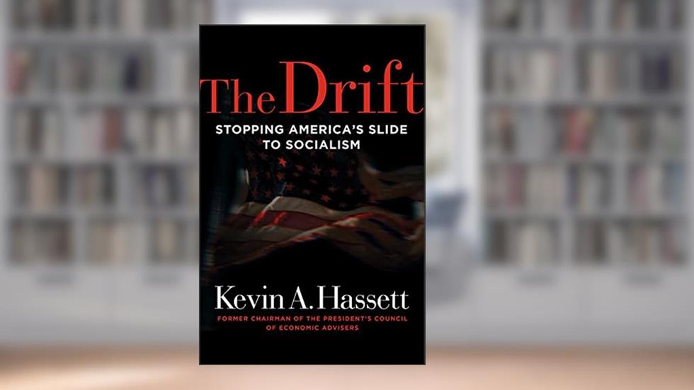 The Drift: Stopping America's Slide to Socialism, written by Kevin A. Hassett