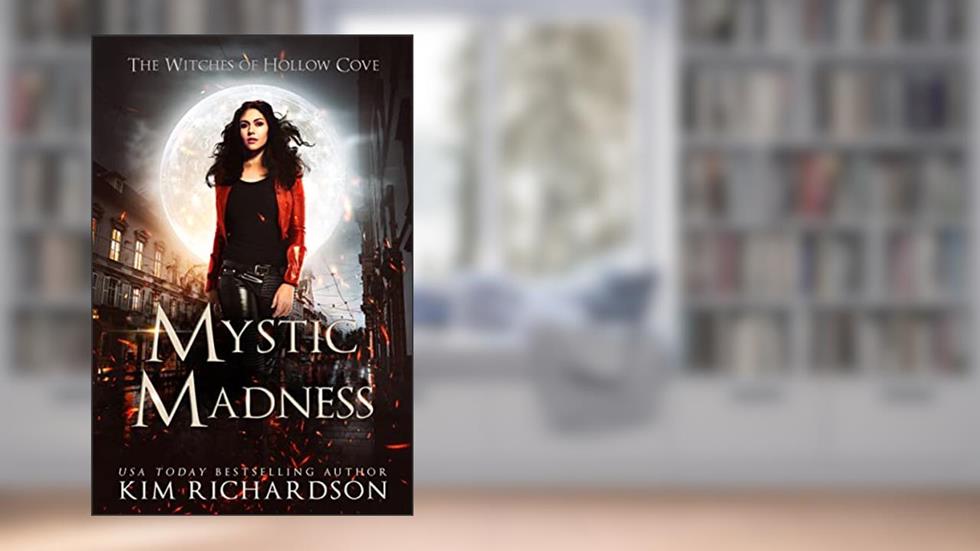 Mystic Madness (The Witches of Hollow Cove Book 8), written by Kim Richardson