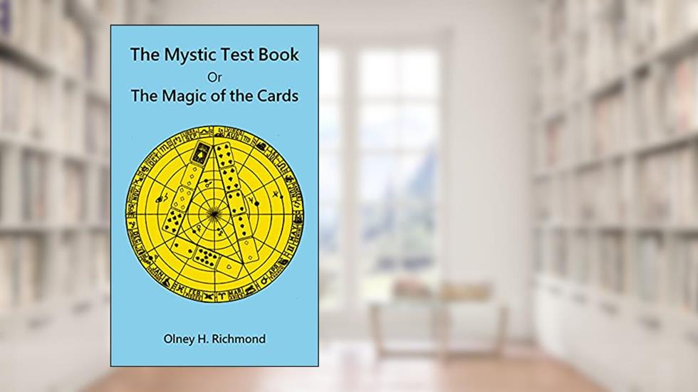 The Mystic Test Book: Or the Magic of the Cards, written by Olney Richmond