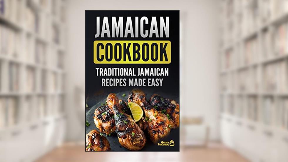 Jamaican Cookbook: Traditional Jamaican Recipes Made Easy, written by Grizzly Publishing