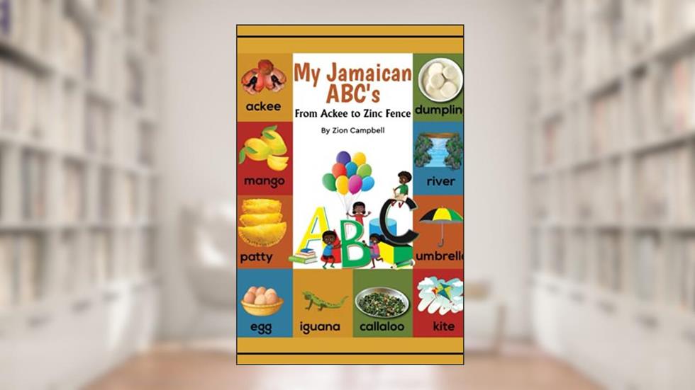 My Jamaican ABC's: From Ackee to Zinc Fence, written by Zion Campbell; Camille Blair