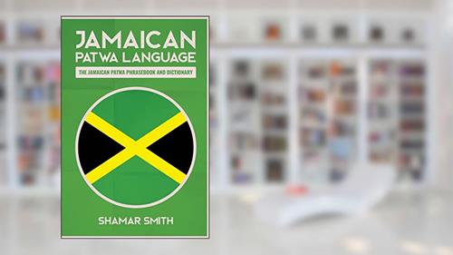 Cover from Jamaican Patwa Language: The Jamaican Patwa Phrasebook and Dictionary, written by Shamar Smith