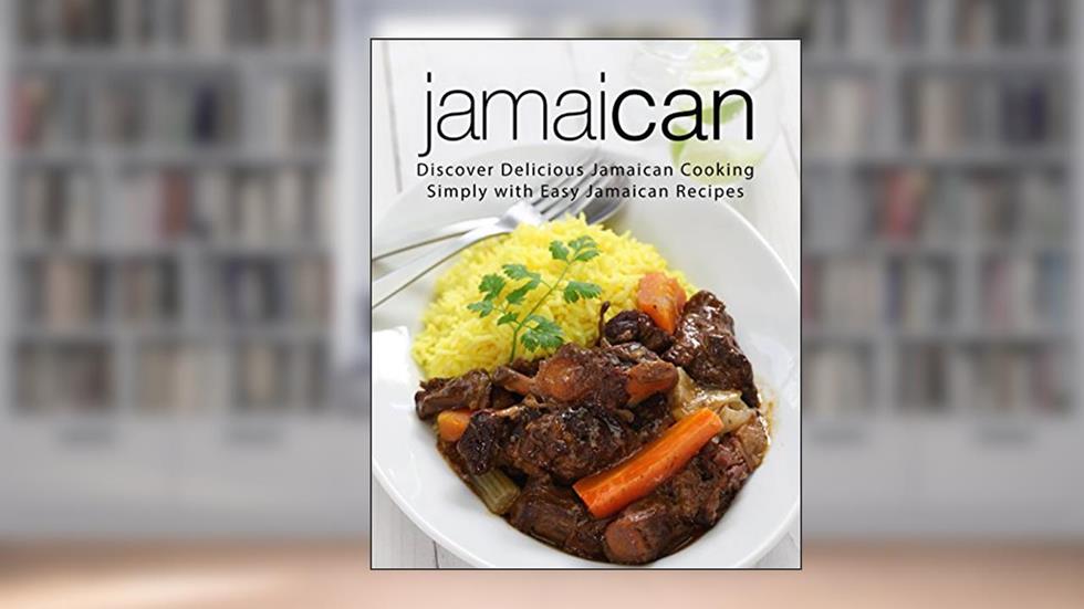Jamaican: Discover Delicious Jamaican Cooking Simply with Easy Jamaican Recipes, written by BookSumo Press
