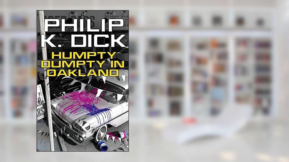 Humpty Dumpty In Oakland, written by Philip K. Dick