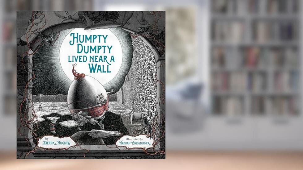 Humpty Dumpty Lived Near a Wall, written by Derek Hughes