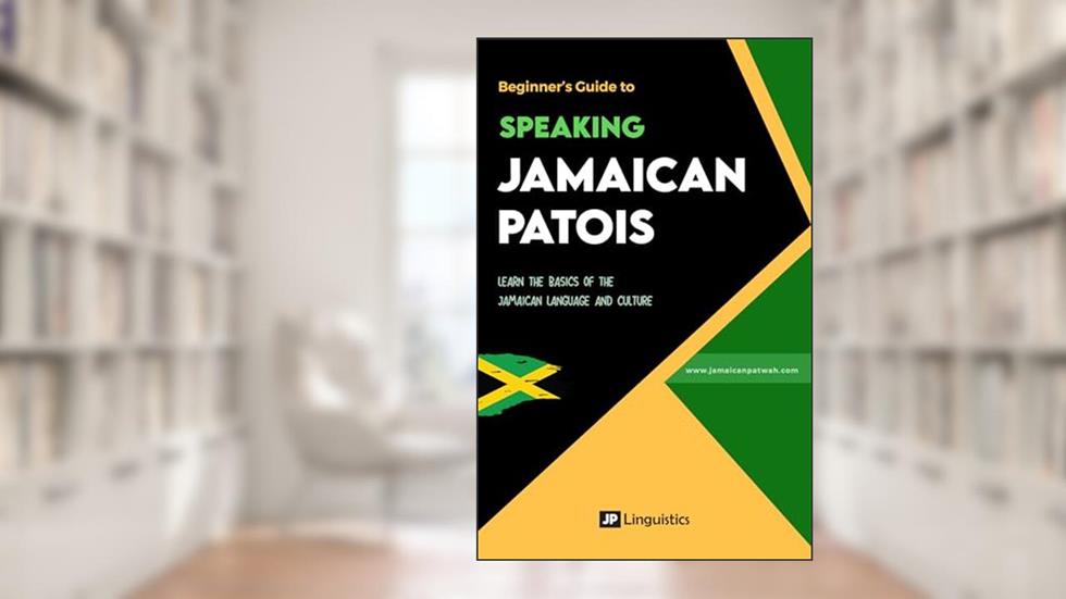 Beginner's Guide to Speaking Jamaican Patois: Learn the basics of the Jamaican dialect and culture (How to Speak Jamaican Patois), written by D. Hodges; JP Linguistics