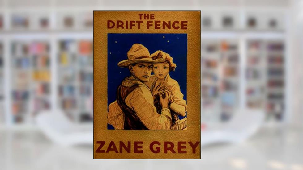 The Drift Fence, written by Zane Grey