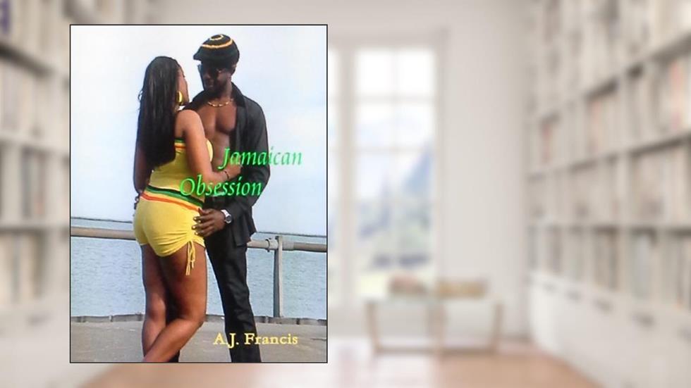 Jamaican Obsession, written by A.J. Francis