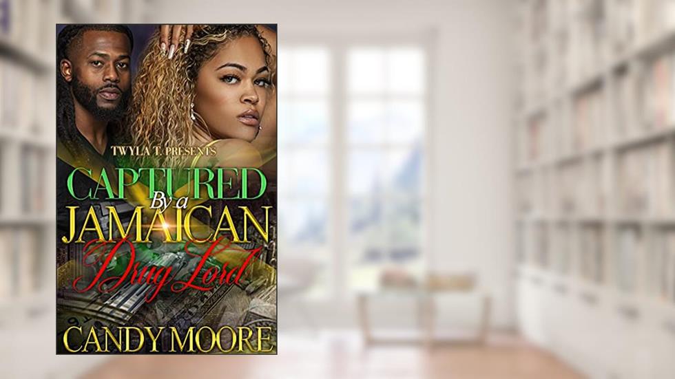 Captured By A Jamaican Drug Lord, written by Candy Moore