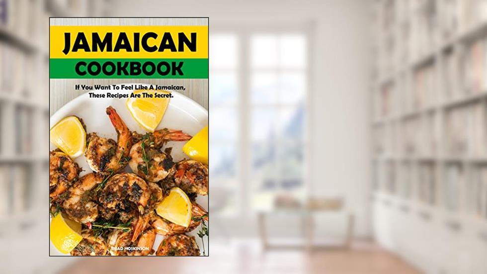 Jamaican Cookbook: Authentic Jamaican Recipes, written by Brad Hoskinson