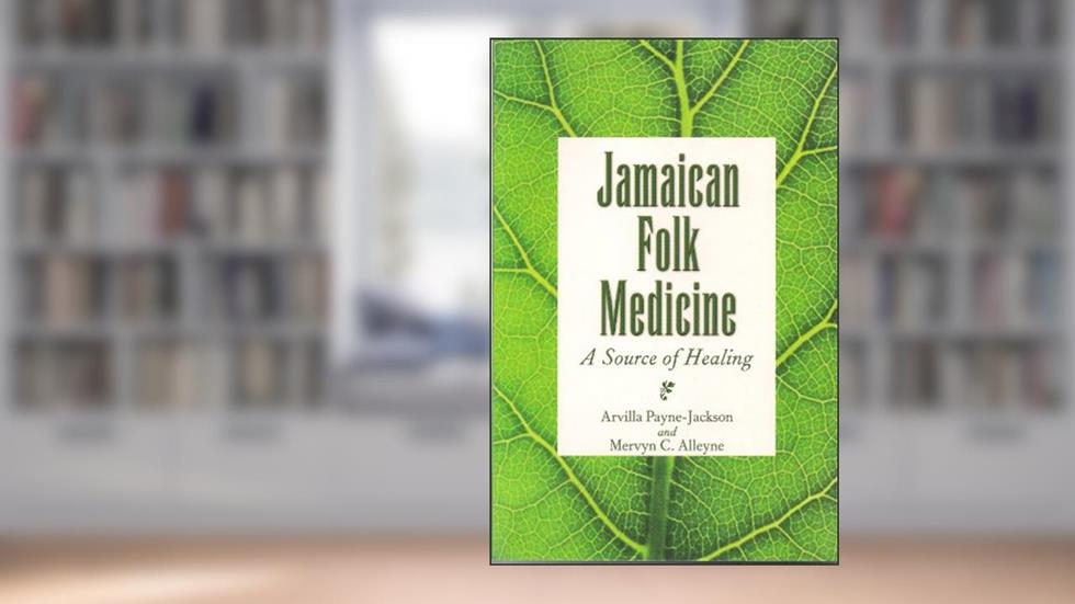 Jamaican Folk Medicine: A Source of Healing, written by Mervyn C. Alleyne; Arvilla Payne-Jackson