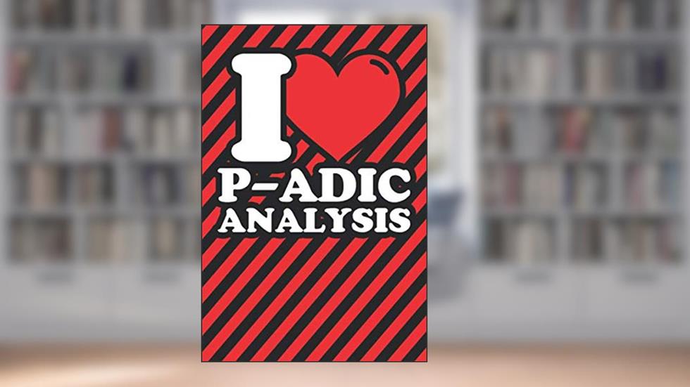 Notebook lined: p-adic analysis Gifts - Funny I love p-adic analysis Humor, written by Fabian's Notebooks