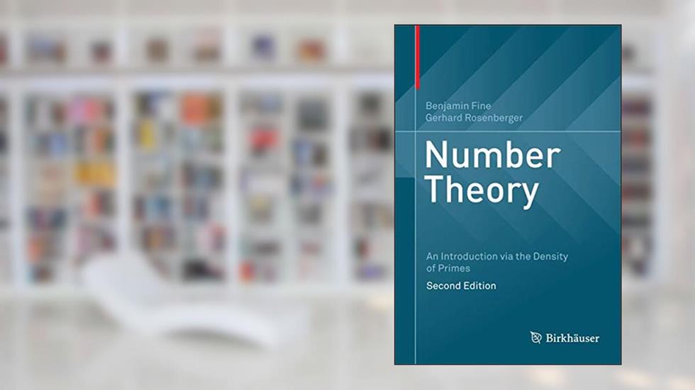 Number Theory: An Introduction via the Density of Primes, written by Benjamin Fine; Gerhard Rosenberger