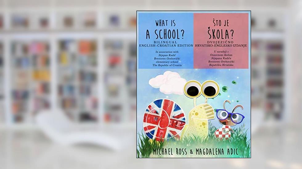 What Is A School?: Bilingual English - Croatian (Arnie & Mia), written by Michael Ross; Magdalena Adic
