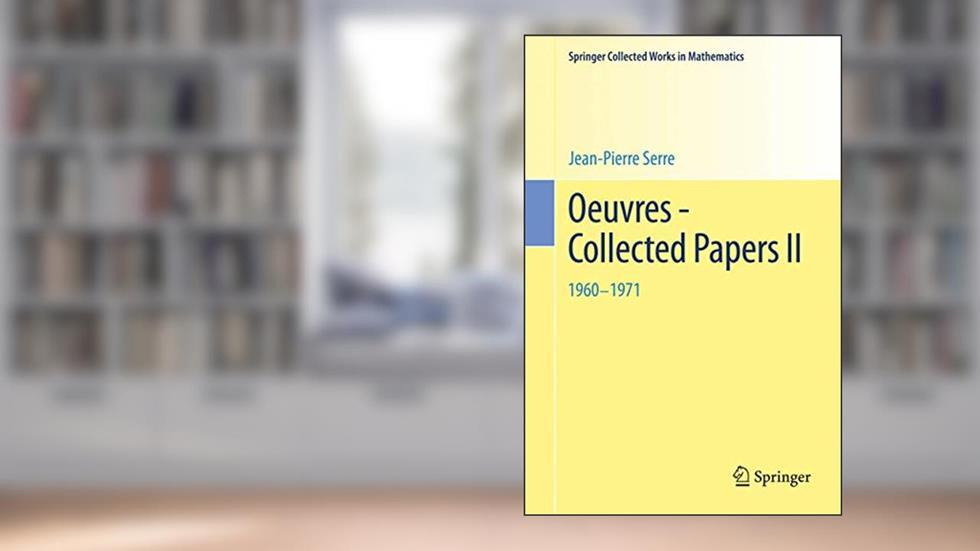 Oeuvres - Collected Papers II: 1960 - 1971 (Springer Collected Works in Mathematics), written by Jean-Pierre Serre
