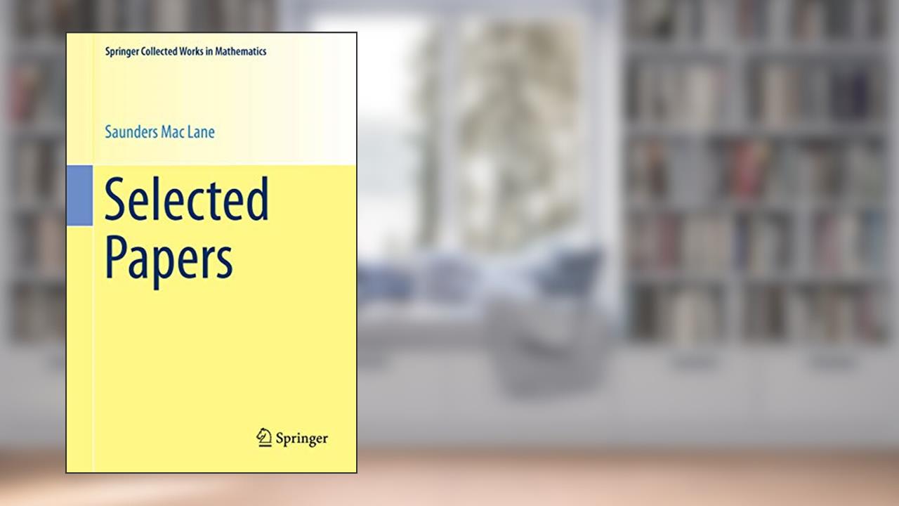 Selected Papers (Springer Collected Works in Mathematics), written by Saunders Mac Lane
