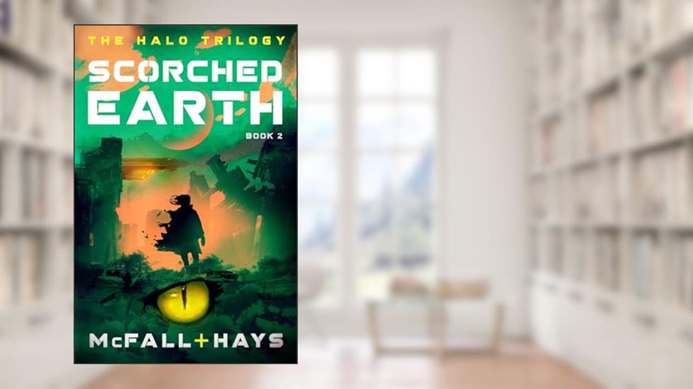 Scorched Earth (The Halo Trilogy), written by Kathleen McFall; Clark Hays