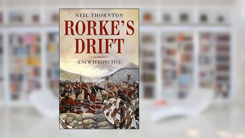 Cover from Rorke's Drift: A New Perspective, written by Neil Thornton
