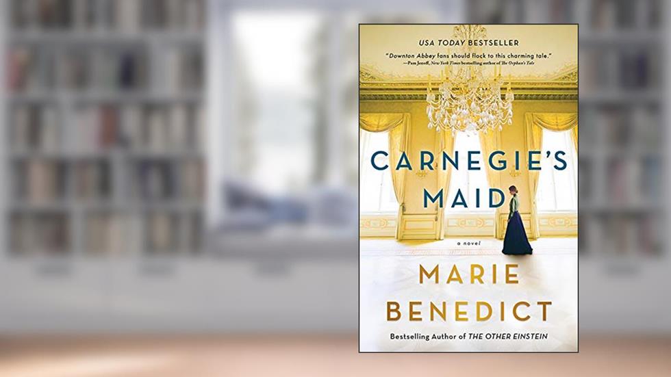 Carnegie's Maid: A Riveting Historical Fiction Book Club Pick, written by Marie Benedict