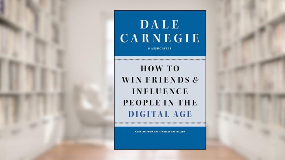 How to Win Friends and Influence People in the Digital Age (Dale Carnegie Books), written by Dale Carnegie