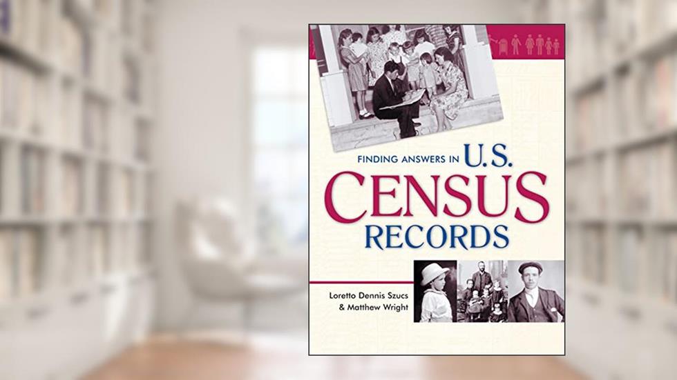 Finding Answers in U.S. Census Records, written by Loretto Dennis Szucs; Matthew Wright
