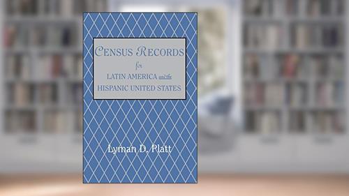 Cover from Census Records for Latin America and the Hispanic United States, written by Lyman D Platt