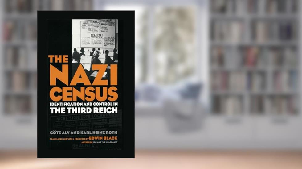 The Nazi Census: Identification and Control in the Third Reich (Politics History & Social Chan), written by Gotz Aly