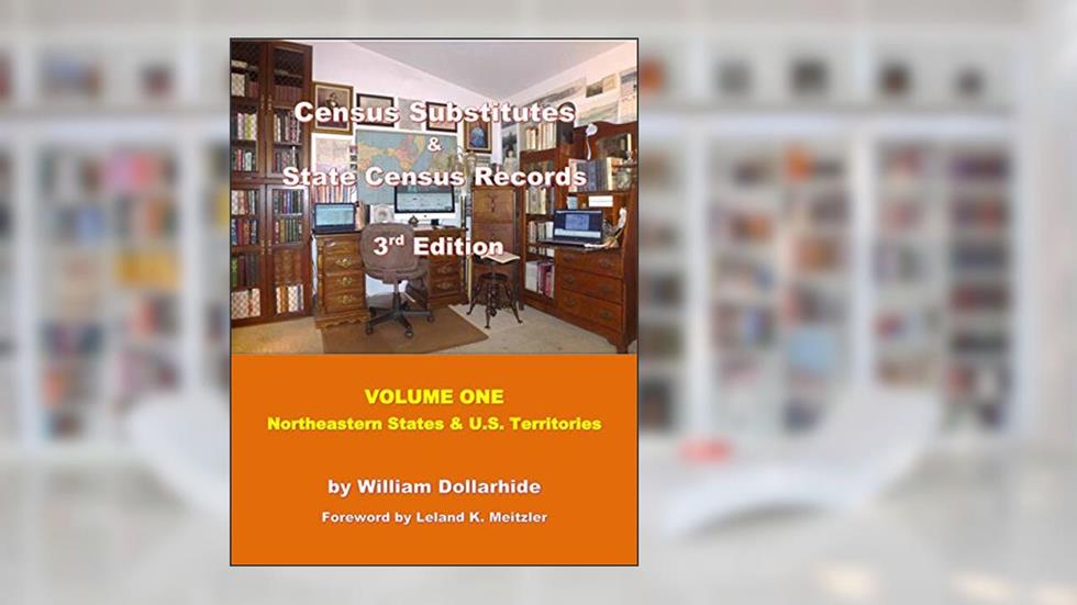 Census Substitutes & State Census Records, 3rd Edition, Volume One - Northeastern States & U. S. Territories, written by William W Dollarhide