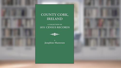 Cover from County Cork, Ireland, a Collection of 1851 Census Records, written by Josephine Masterson