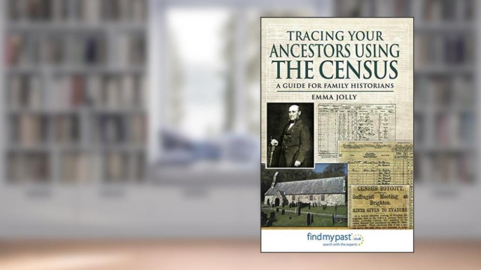 Tracing Your Ancestors Using the Census: A Guide for Family Historians, written by Emma Jolly