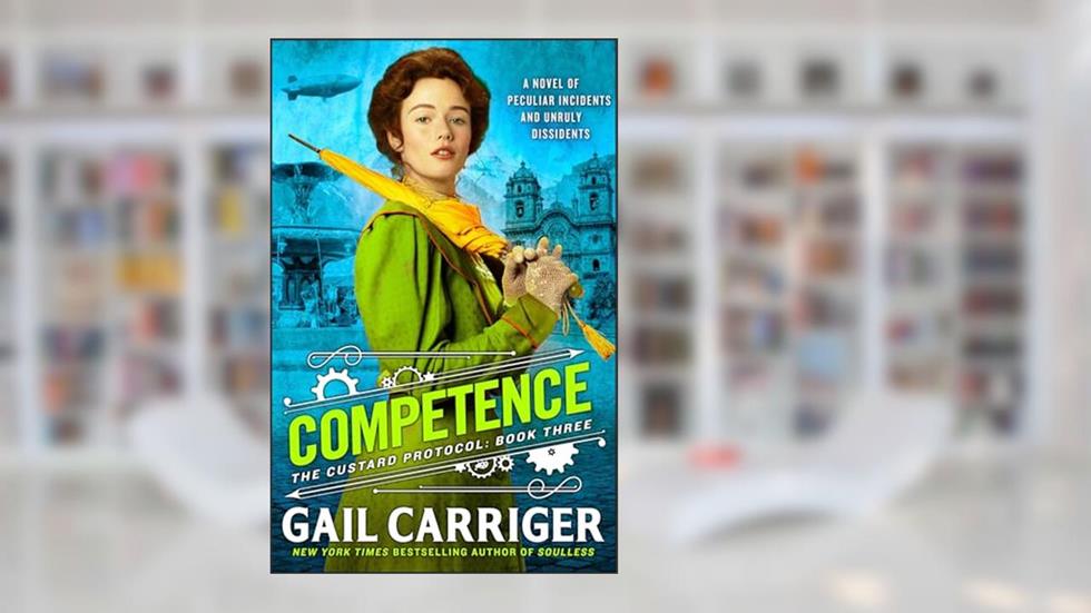 Competence (The Custard Protocol, 3), written by Gail Carriger