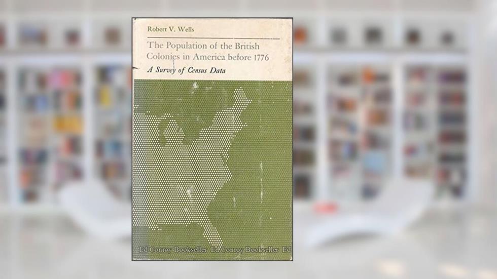 The Population of the British Colonies in America Before 1776: A Survey of Census Data (Princeton Legacy Library), written by Robert V. Wells